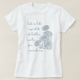 Camiseta A vida é como um pacote de sementes de dália... Ca