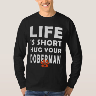 Camiseta A Vida É Curta Abrindo Seu Doberman Doberman Dog S