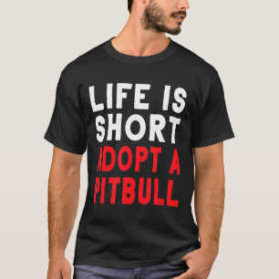 Camiseta A Vida é Curta Adote um Pitbull Pet Cão Presente D