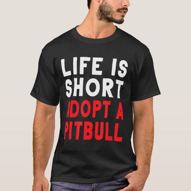 Camiseta A Vida é Curta Adote um Pitbull Pet Cão Presente D (Frente)