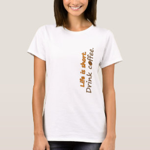 Camiseta A vida é curta. Beba café. Engraçado Café Slogans