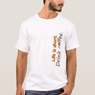 Camiseta A vida é curta. Beba café. Engraçado Café Slogans
