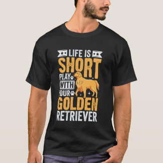 Camiseta A Vida é Curta Brinque Com o Seu Retriever Dourado