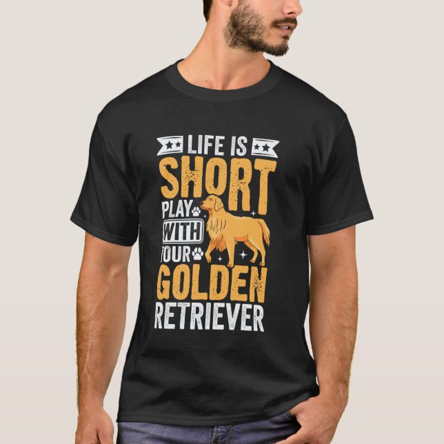 Camiseta A Vida é Curta Brinque Com o Seu Retriever Dourado (Frente)