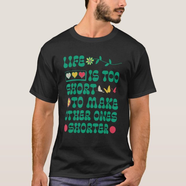 Camiseta A Vida é Curta Demais Para Encurtar a dos Outros V (Frente)