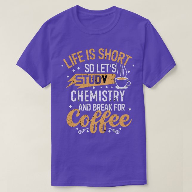 Camiseta A vida é curta, então vamos estudar Química e queb (Frente do Design)