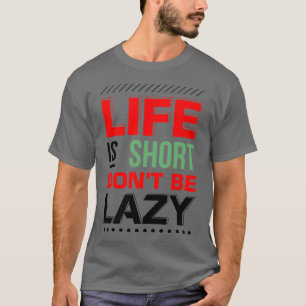Camiseta A vida é curta, não seja preguiçosa