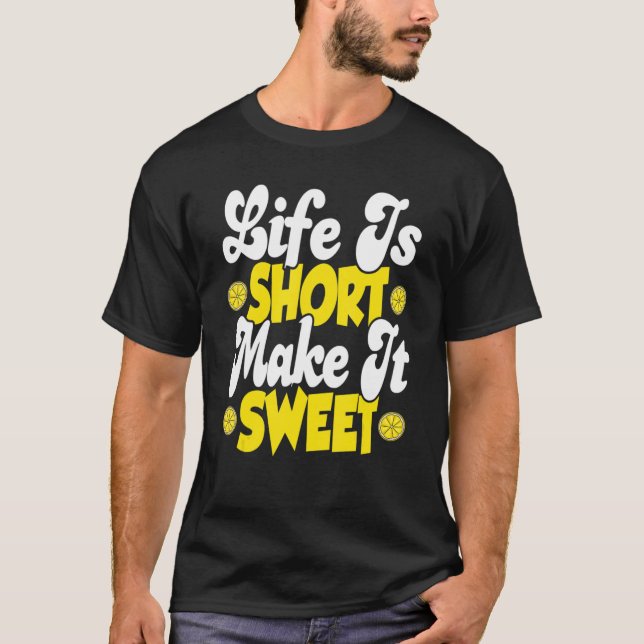 Camiseta A Vida É Curta, Torna-A Doce. (Frente)