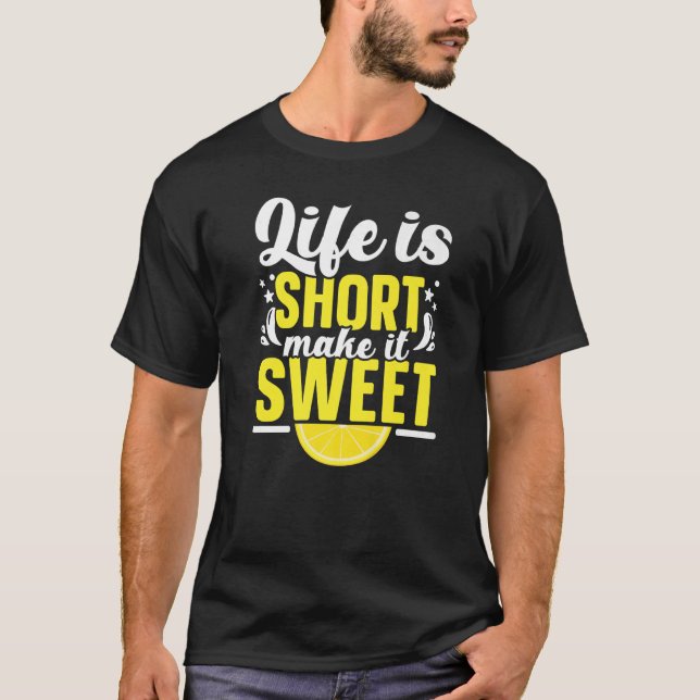Camiseta A Vida É Curta, Torna-A Doce Limão De Limonada (Frente)