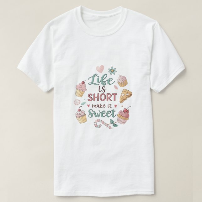Camiseta A Vida é Curta, Torne-a Doce | Citação de Sobremes (Frente do Design)