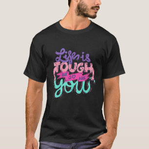 Camiseta A Vida É Dura, Mas Você Também É Inspiração Positi