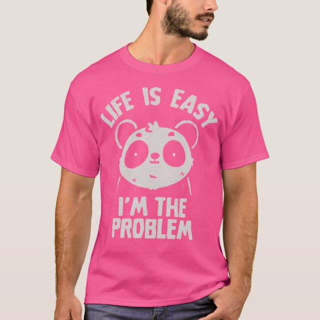 Camiseta A Vida É Fácil, Eu Sou O Problema De Uma Panda Irô (Frente)