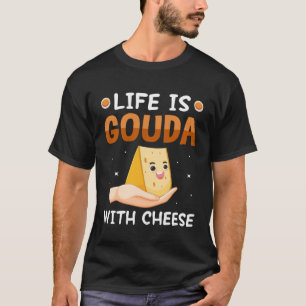 Camiseta A Vida É Gouda Com Queijo Gouda