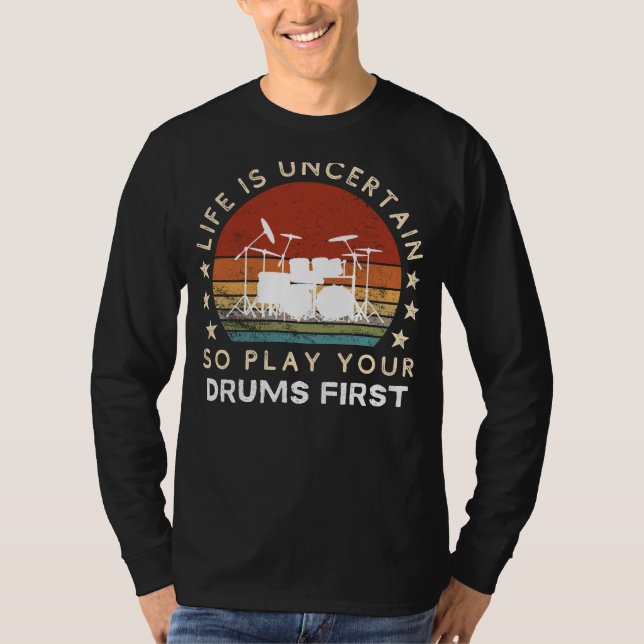 Camiseta A vida é incerta Tambores de brincadeira primeiro  (Frente)