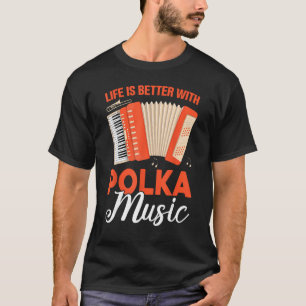 Camiseta A Vida É Melhor Com A Música Polka