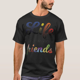 Camiseta A Vida É Melhor Com Amigos