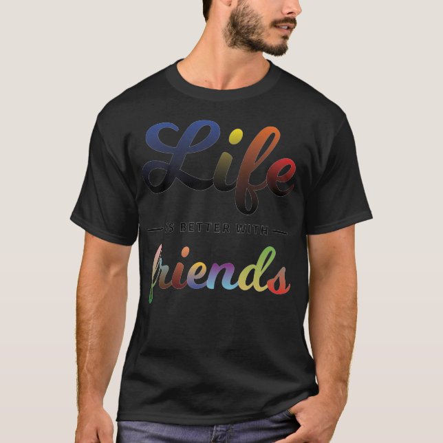Camiseta A Vida É Melhor Com Amigos (Frente)