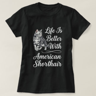 Camiseta A Vida é Melhor Com Arte de Gato American Shorthai