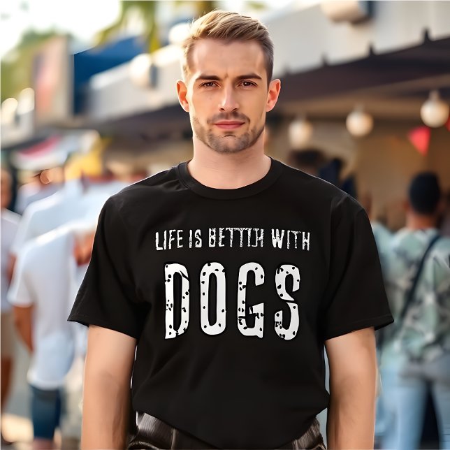 Camiseta A Vida É Melhor Com Cães (Life Is Better With DOGS T-Shirt )