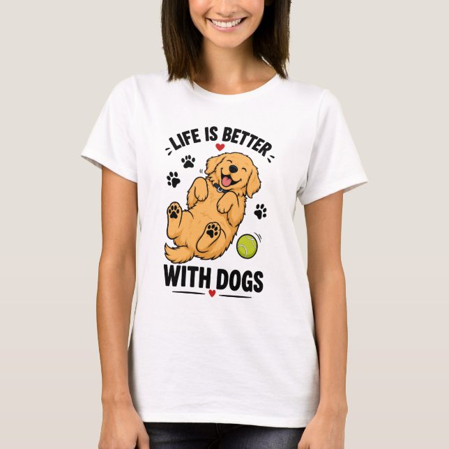 Camiseta A Vida é Melhor Com Cães | Amante de Cães (Frente)