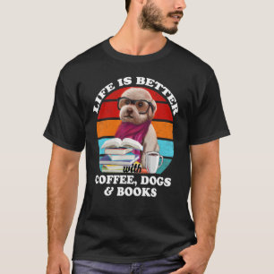Camiseta A Vida É Melhor Com Cães Cafés E Livros Engraçados