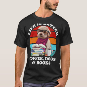 Camiseta A Vida É Melhor Com Cães Cafés E Livros Engraçados