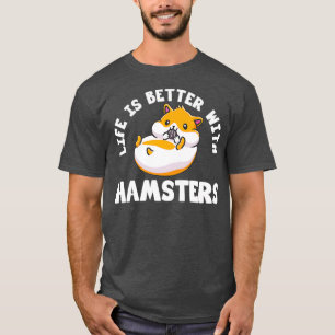 Camiseta A vida é melhor com Hamsters Hammy Lover Animal