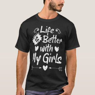 Camiseta A Vida É Melhor Com Minhas Meninas
