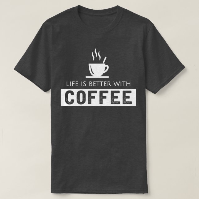 Camiseta A vida é melhor com o café 1 (Frente do Design)