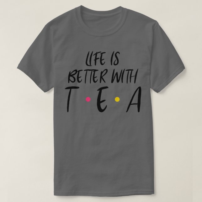 Camiseta A Vida É Melhor Com O Chá (Frente do Design)