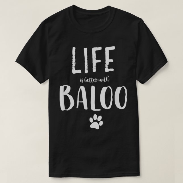Camiseta A vida é melhor com o nome do cão Baloo (Frente do Design)