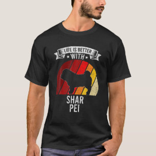 Camiseta A Vida É Melhor Com Os Amantes De Cachorro Shar Pe