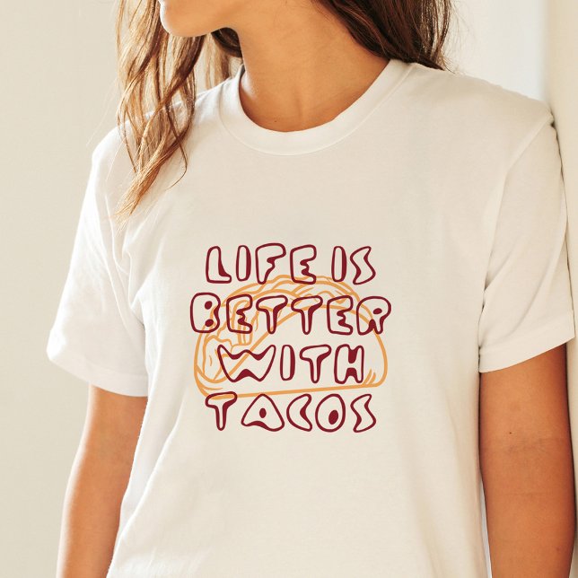 Camiseta A vida é melhor com os tacos. (Criador carregado)