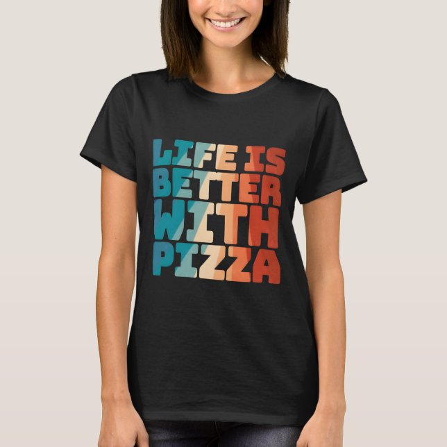 Camiseta a vida é melhor com pizza (Frente)