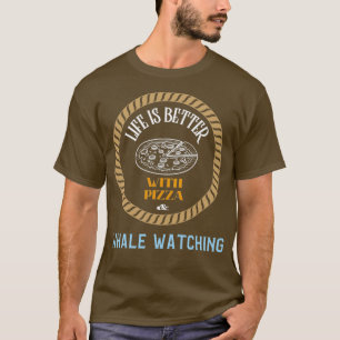 Camiseta A vida é melhor com pizza e baleia observando