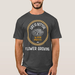 Camiseta A vida é melhor com pizza e flores crescendo