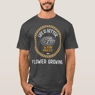 Camiseta A vida é melhor com pizza e flores crescendo