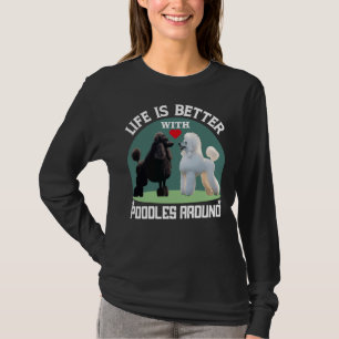 Camiseta A Vida É Melhor Com Poodles Em Torno De Presentes