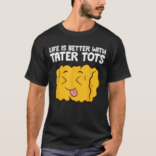 Camiseta A Vida É Melhor Com Tater Tots
