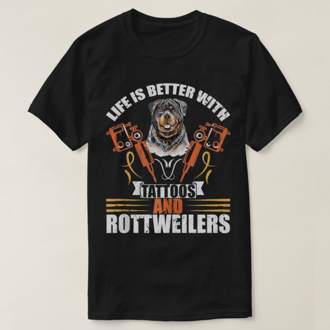 Camiseta A Vida É Melhor Com Tatuagens E Rottweilers Cão Mo (Frente do Design)