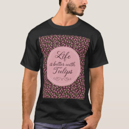Camiseta A vida é melhor com Tulipas - Padrões