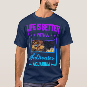 Camiseta A vida é melhor com um Aquário de Água Salgada