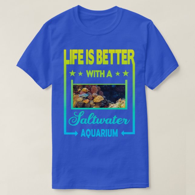 Camiseta A vida é melhor com um Aquário de Água Salgada 2 (Frente do Design)