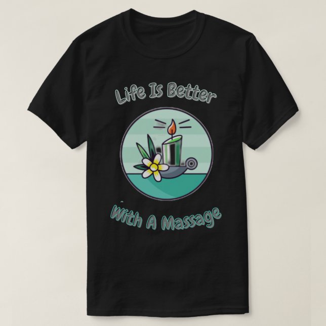 Camiseta A Vida É Melhor Com Um Autocolante De Massagem (Frente do Design)