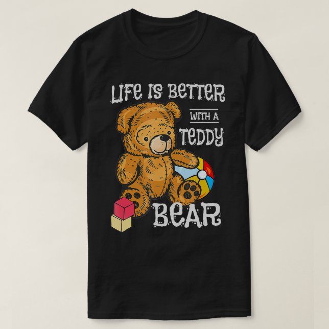 Camiseta A Vida É Melhor Com Um Brinquedo Com Urso De Teddy (Frente do Design)