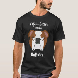Camiseta A vida é melhor com um Buldogue