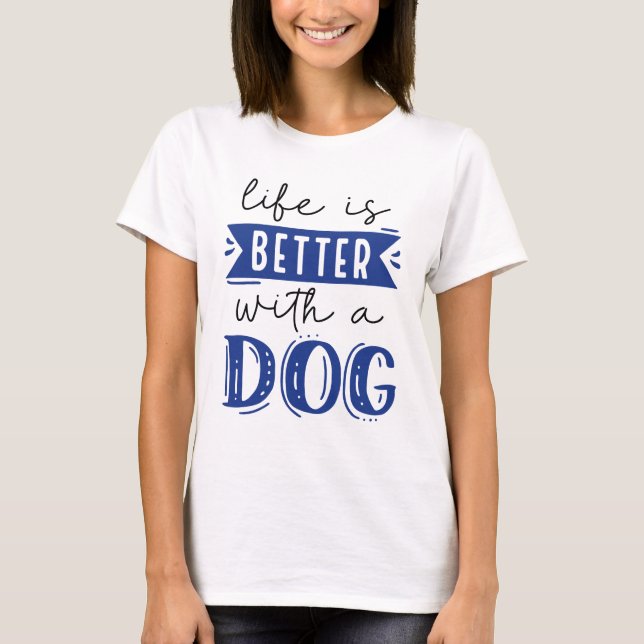 Camiseta A Vida É Melhor Com Um Cachorro (Frente)
