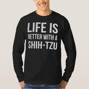 Camiseta A Vida É Melhor Com Um Cachorro Shih Tzu Raça Tee