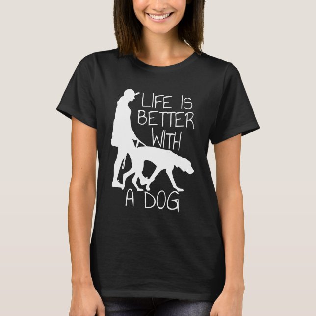 Camiseta A Vida É Melhor Com Um Cão - Amante de Cães (Frente)