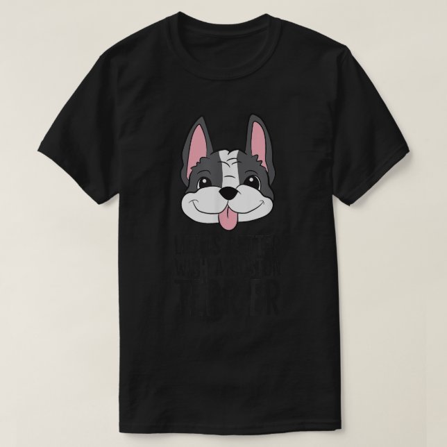 Camiseta A Vida É Melhor Com Um Cão De Boston Terrier  (Frente do Design)